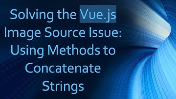 Solving the Vue.js Image Source Issue: Using Methods to Concatenate Strings