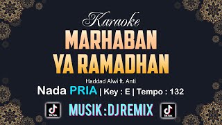 MARHABAN YA RAMADHAN KAROAKE NADA COWOK/PRIA | HADDAD ALWI ft. ANTI | MUSIK VERSI DJ REMIX | KEY:E