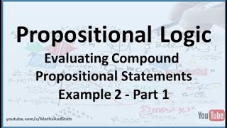 Propositional Logic: Evaluating Compound Propositional Statements Example 2 - Part 1