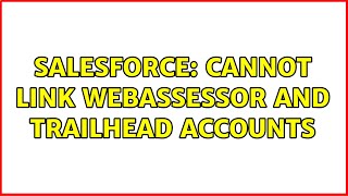 Salesforce: Cannot link Webassessor and Trailhead accounts (4 Solutions!!)