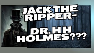 Jack the Ripper- H H Holmes????
