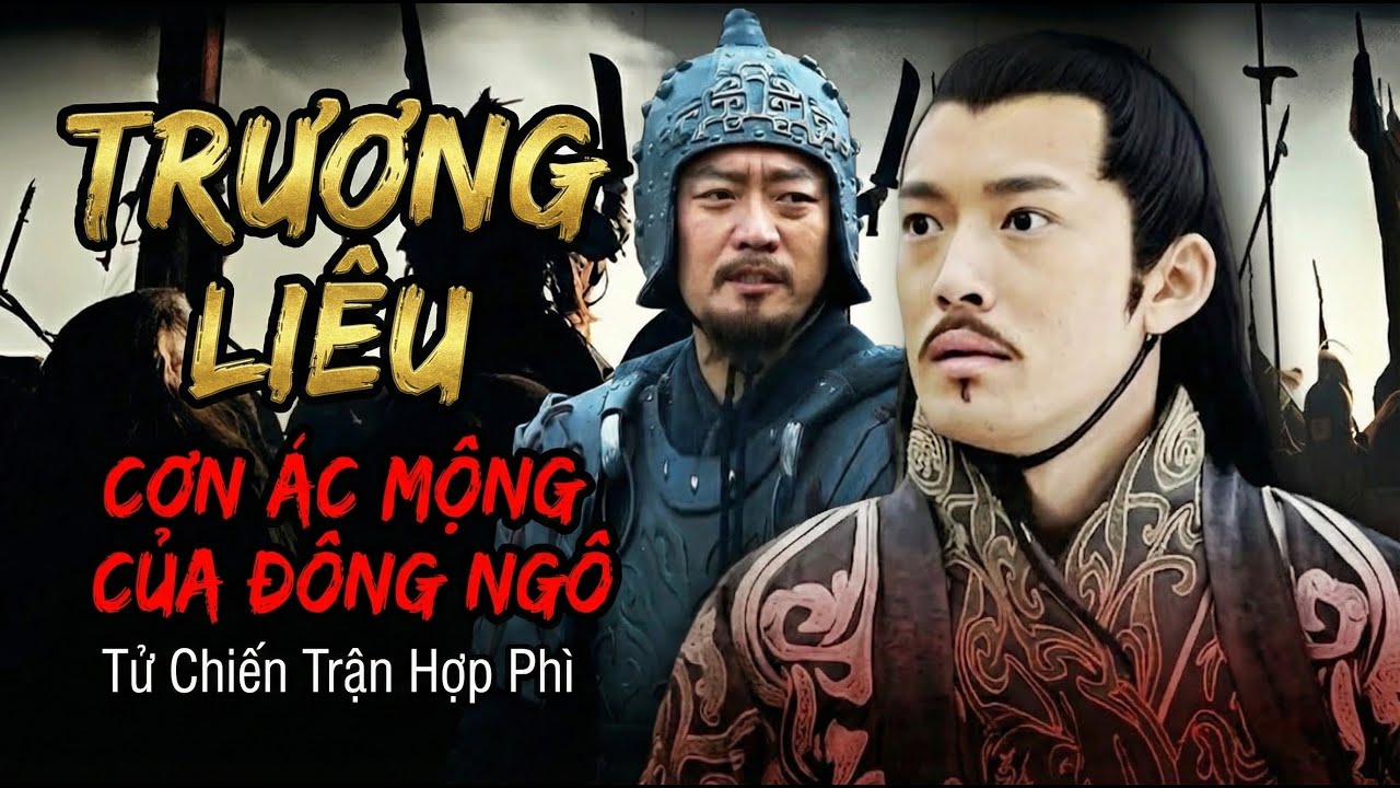Trương Liêu - Cơn Ác Mộng Kinh Hoàng Của Đông Ngô Tại Trận Hợp Phì