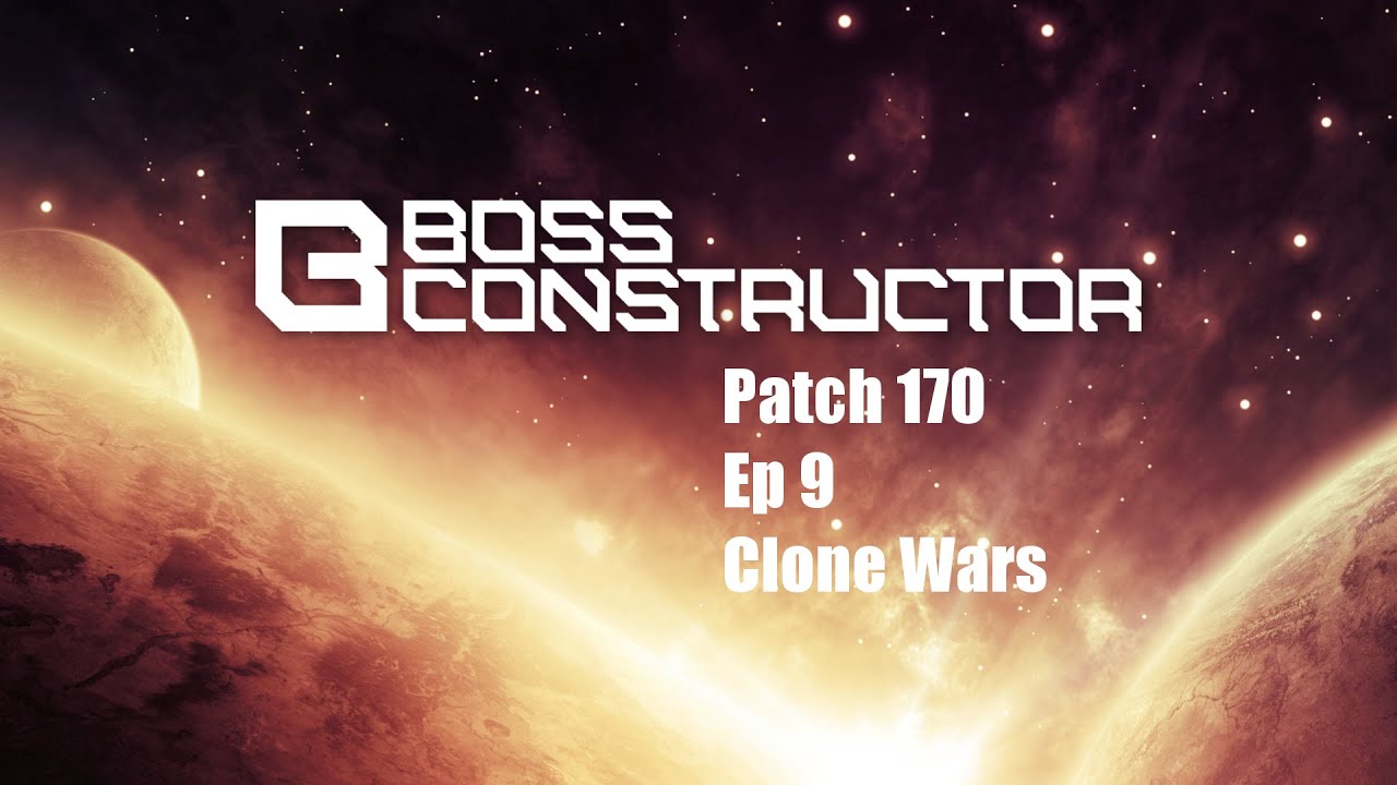 [Ep9] Clone Wars - Boss Constructor Patch 170