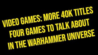 Warhammer Report: 40k Video Games