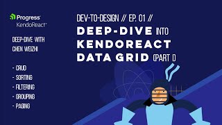 Dev-to-Design // Ep. 01b // Deep-dive into KendoReact Data Grid (Part I)