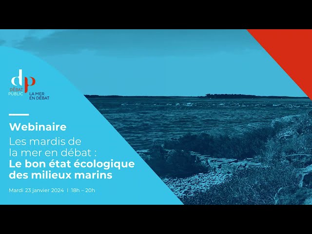 Mardi de la mer en débat (1/7) : Bon état écologique de la mer, comment le définir et l’atteindre ?