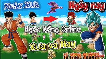 Ngọc Rồng Online - Ngọc Rồng Xưa Và Nay | Game Đã Thay Đổi NTN !