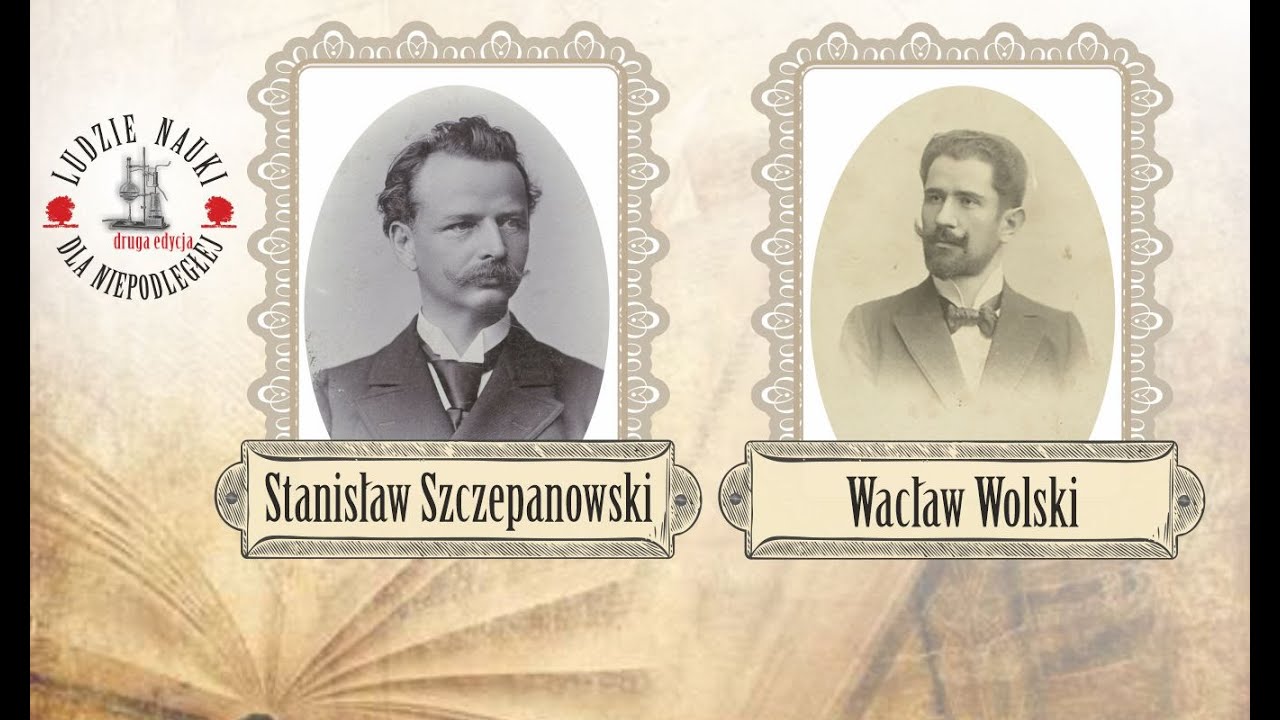 Stanisław Szczepanowski (1846 -1900) i Wacław Wolski (1865-1922)