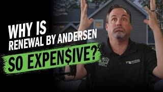 Why Is Renewal by Andersen So Expensive