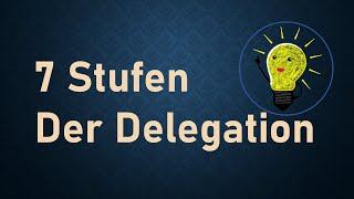 Die 7 Delegationsstufen Die 7 Delegationsstufen