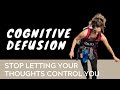 Cognitive Defusion: Letting Your Thoughts Just Be Thoughts