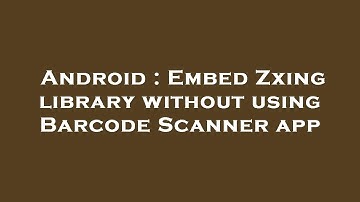 Android : Embed Zxing library without using Barcode Scanner app