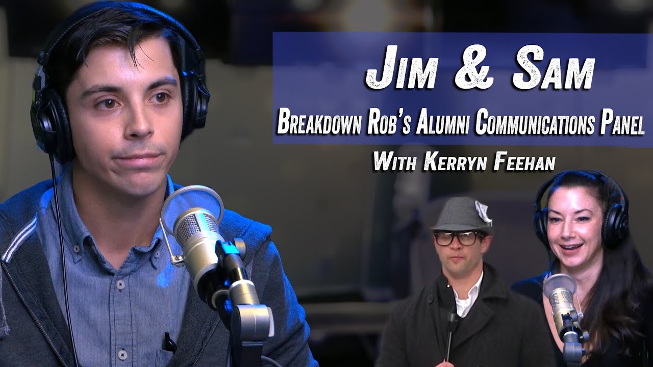 Jim & Sam Breakdown Rob's Alumni Communications Panel w/ Kerryn Feehan - Jim Norton & Sam Roberts