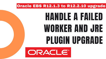 How to Handle a failed worker and JRE Plugin upgrade - Oracle Apps DBA