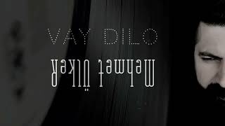 Mehmet Ülker - VAY DILO