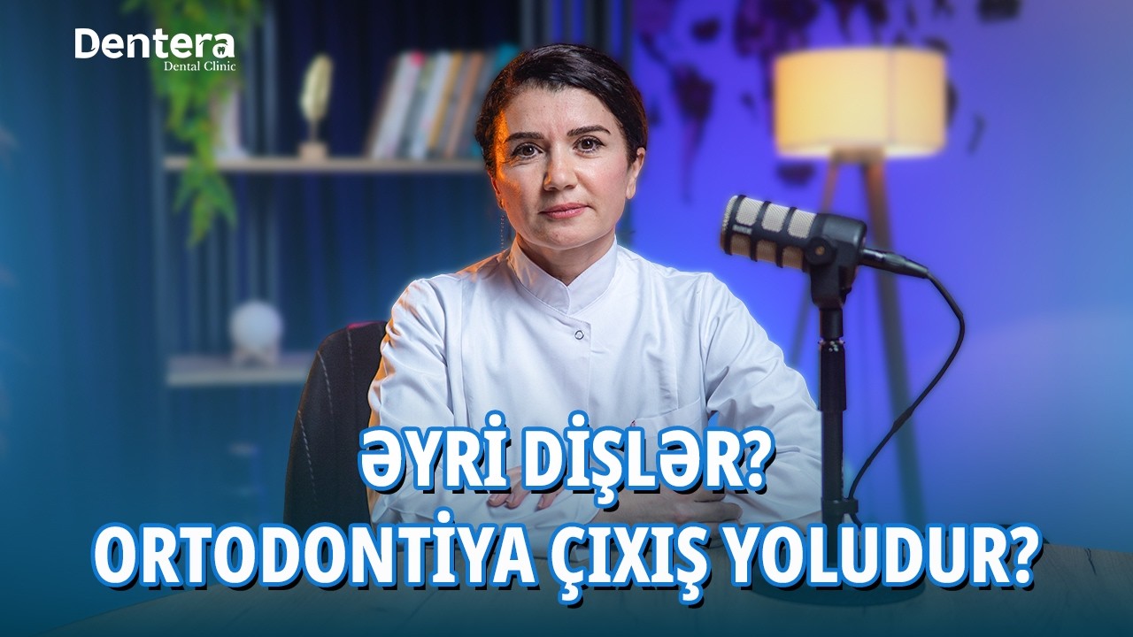 Ortodontiya nədir? | Diş və Çənə Problemlərinin Müasir Həlli