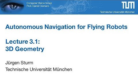 Autonomous Navigation for Flying Robots - Part 3.1 (Dr. Jürgen Sturm)