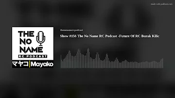 Show #156 The No Name RC Podcast -Future Of RC Burak Kilic