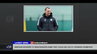 Brendan Rodgers To Snub Rangers Game That Could See Celtic Crowned Champions