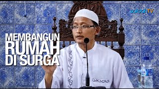 Kajian Islam: Membangun Rumah Di Surga - Ustadz Badru Salam, Lc