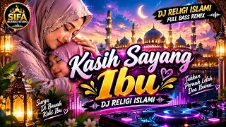 KASIH SAYANG IBU ❤️😭 | DJ RELIGI ISLAMI FULL BASS REMIX | SIFA MUSIKAL STUDIO