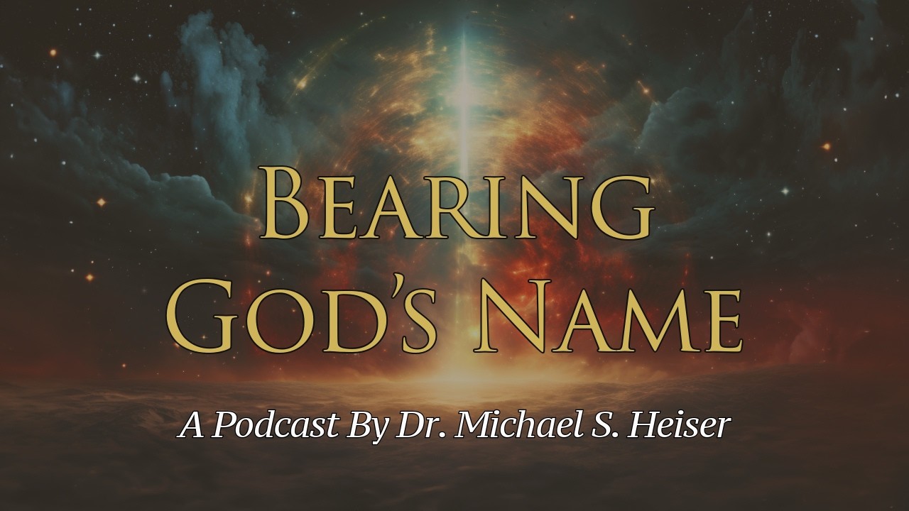Bearing God's Name - Dr. Michael Heiser