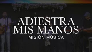 Adiestra Mis Manos - MiSion Musica