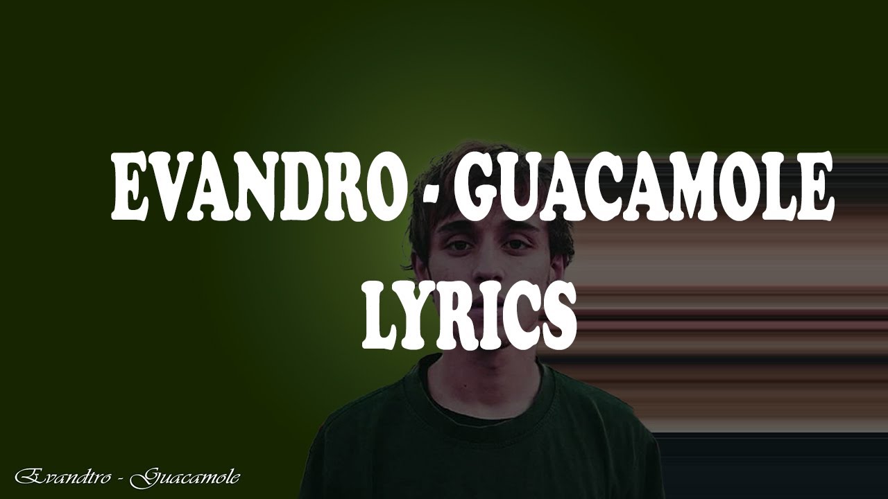 Lyrics Evandro Guacamole YouTube
