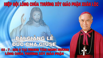 BÀI GIANG LỄ ĐỨC CHA GIUSE ĐINH ĐỨC ĐẠO 03-7-2020.HIỆP HỘI LÒNG CHÚA THƯƠNG XÓT GIÁO PHẬN XUÂN LỘC.