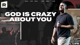 Real Life | God's Crazy About You! (Pastor Mike Gonzalez)