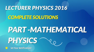 Lecturer Physics 2016 l Complete Solutions l Part- Mathematical Physics  l