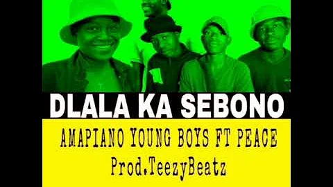 DLALA KA SEBONO_-Amapiano Young Boys ft PEACE (PROD.TEEZYBEATZ).2022 HIT