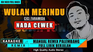 WULAN MERINDU - CICI FARAMIDA || KARAOKE REMIX PALEMBANG