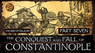 Conquest and Fall of Constantinople - Part 7 - The Rise of Saladin