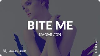Video thumbnail of "Naomi Jon - Bite Me (Lyrics for Desktop)"