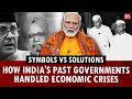 Symbols vs solutions: How India's past governments handled economic crises