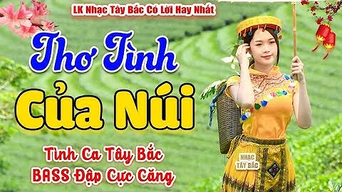 LK Nhạc Tây Bắc REMIX 2024 | THƠ TÌNH CỦA NÚI | Khúc Nhạc Vùng Cao Nghe Dâng Trào Cảm Xúc