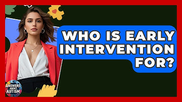 Who Is Early Intervention For? - Answers About Autism