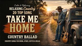 Download Lagu Take Me Home | The Greatest Country Ballads of All Time