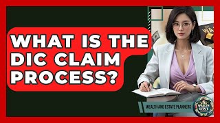 What Is The DIC Claim Process? - Wealth and Estate Planners