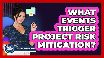 What Events Trigger Project Risk Mitigation?
