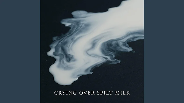 Crying Over Spilt Milk