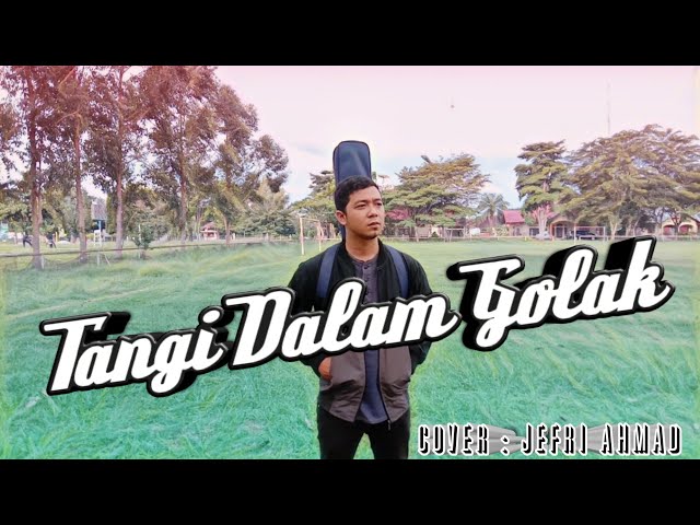 TANGI DALAM GOLAK - COVER JEFRI AHMAD class=