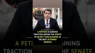 Petition Seeks Senate Opposition to Attorney General Nominee Todd Blanche