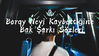 Borqy - Neyi kaybettiğine bak (Şarkı Sözleri) Resimi