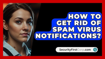 How to Get Rid of Spam Virus Notifications? - SecurityFirstCorp.com