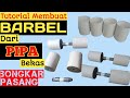 Tutorial || Membuat Barbel dari Pipa paralon bekas || Bisa bongkar pasang