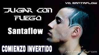 Jugar con fuego - Santaflow - Comienzo invertido