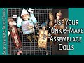 Use Junk to Create Assemblage Dolls / Mixed Media Assemblage