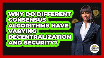 Why Do Different Consensus Algorithms Have Varying Decentralization And Security?